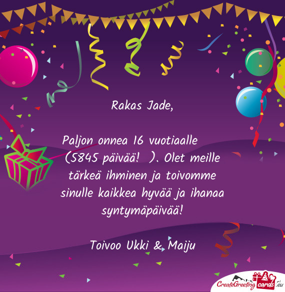 Paljon onnea 16 vuotiaalle  (5845 päivää!😊). Olet meille tärkeä ihminen ja toivomme sinu